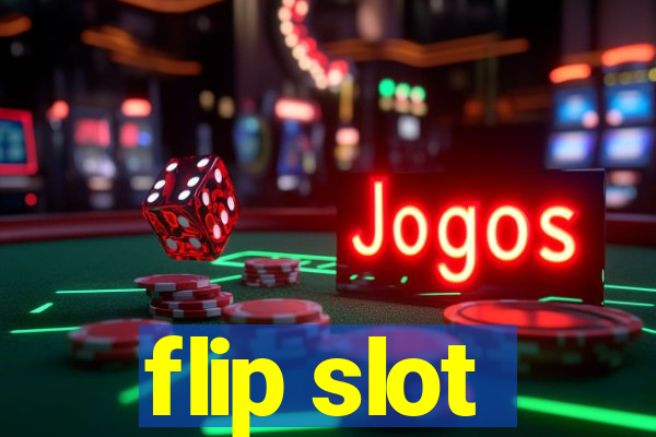 flip slot