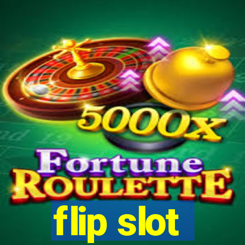 flip slot