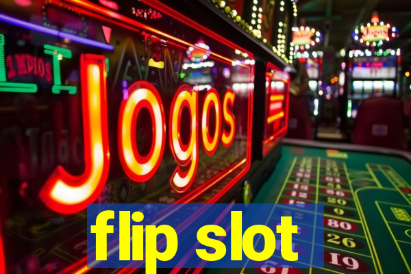 flip slot