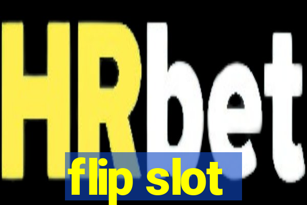 flip slot