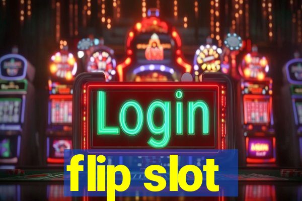 flip slot