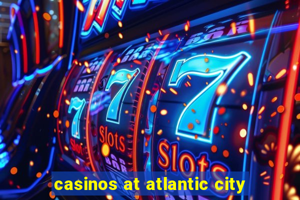 casinos at atlantic city