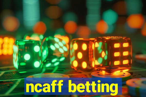 ncaff betting