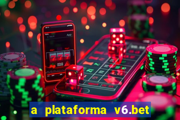 a plataforma v6.bet é confiável