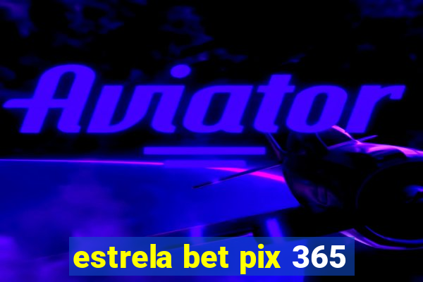 estrela bet pix 365