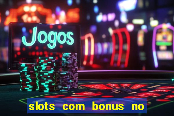 slots com bonus no cadastro sem depósito