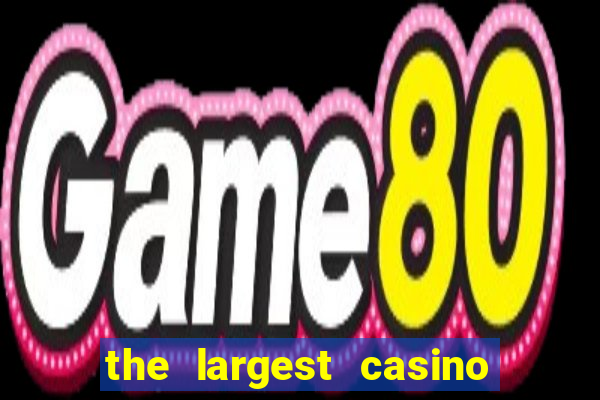 the largest casino in the us