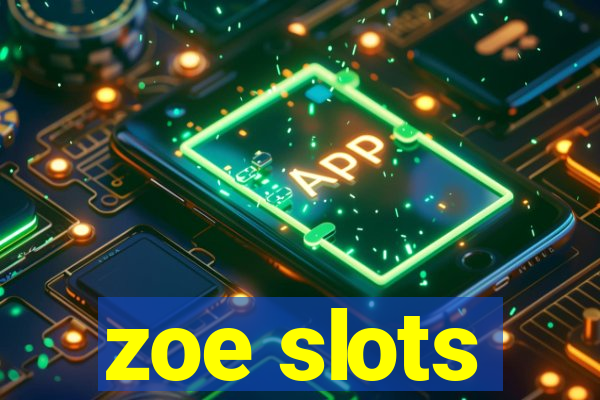 zoe slots