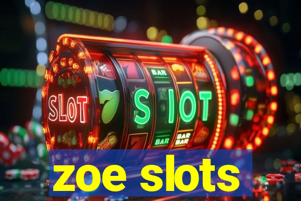 zoe slots