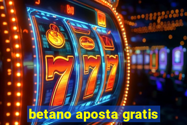 betano aposta gratis