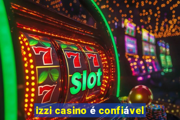 izzi casino é confiável