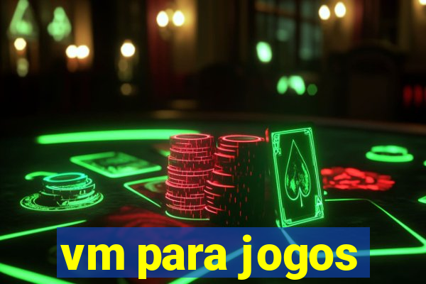 vm para jogos