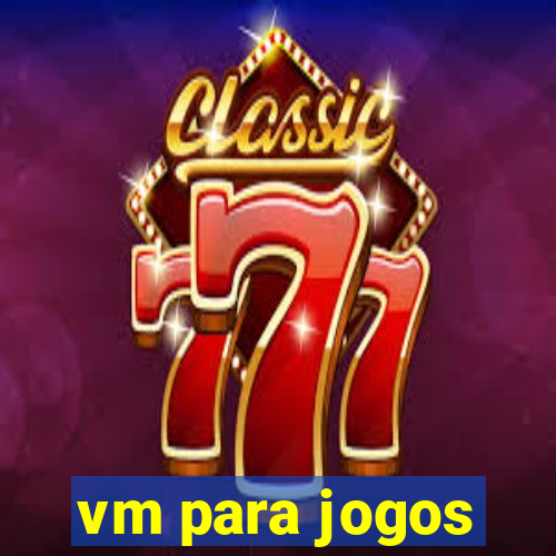 vm para jogos