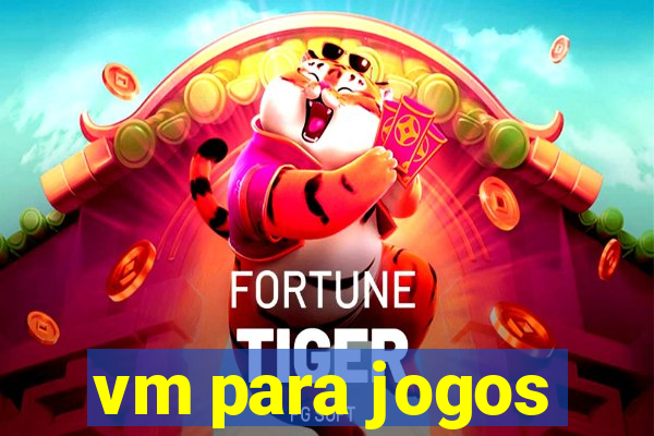 vm para jogos