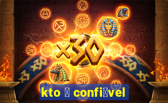 kto 茅 confi谩vel