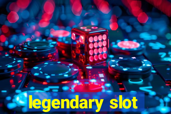 legendary slot