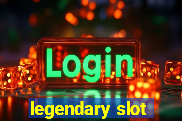 legendary slot