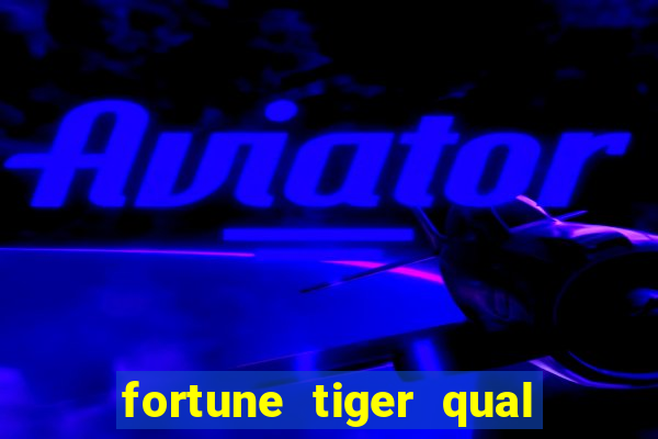 fortune tiger qual a melhor plataforma