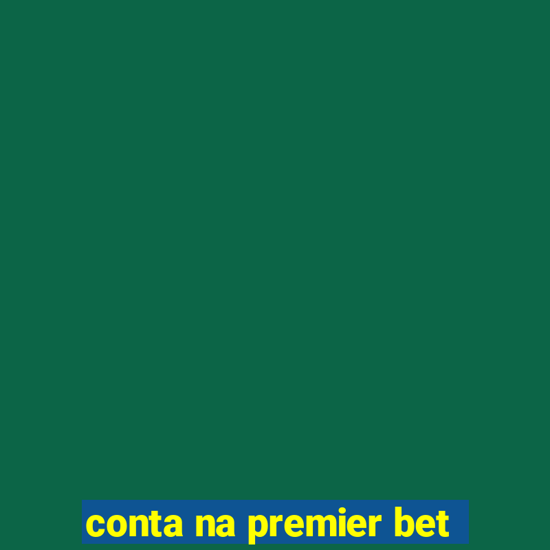 conta na premier bet