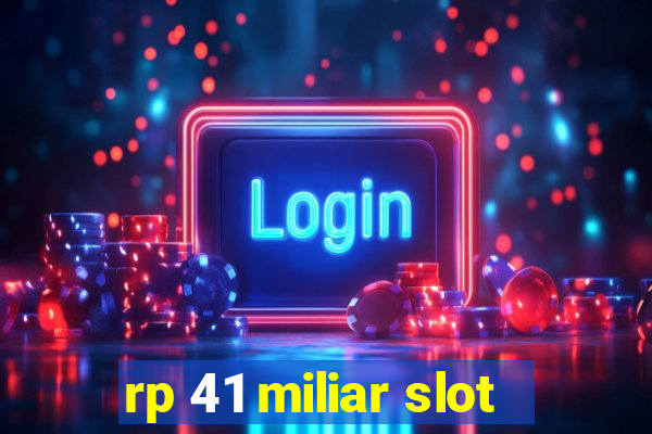 rp 41 miliar slot