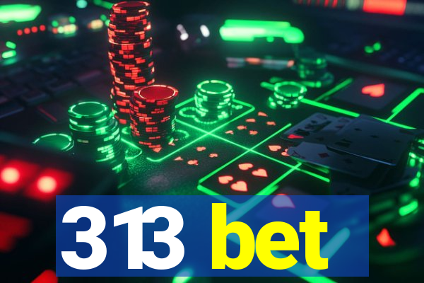 313 bet