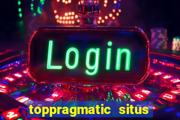 toppragmatic situs slot online