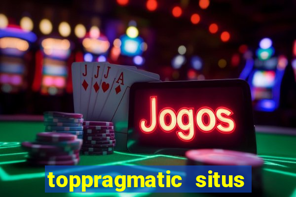 toppragmatic situs slot online