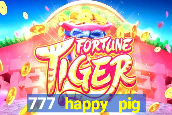 777 happy pig slots casino