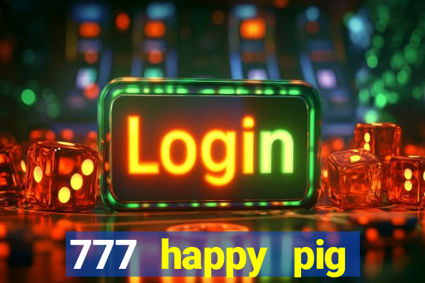 777 happy pig slots casino