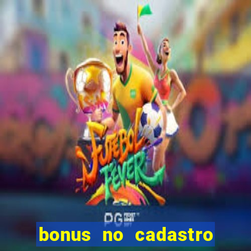 bonus no cadastro sem dep贸sito