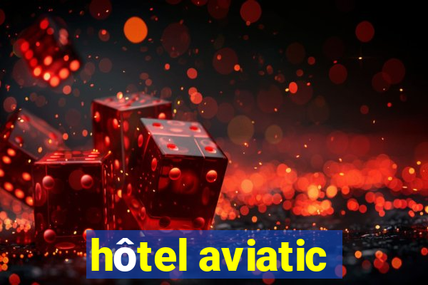 hôtel aviatic