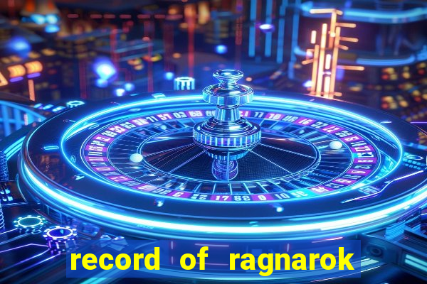 record of ragnarok 3 temporada dublado