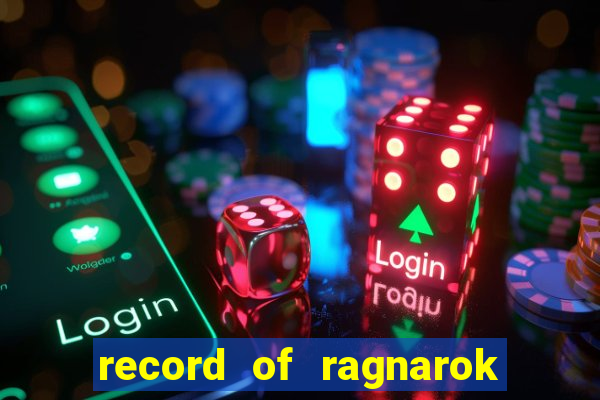 record of ragnarok 3 temporada dublado