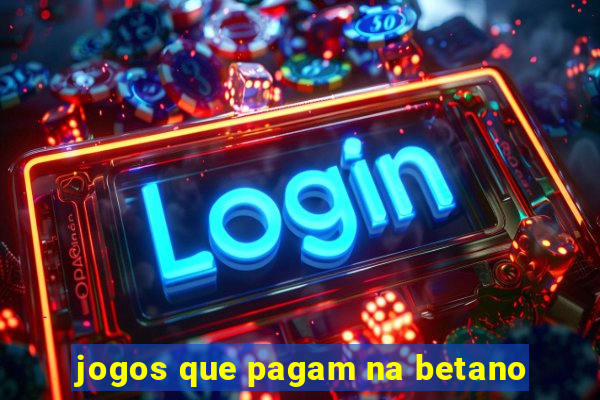 jogos que pagam na betano