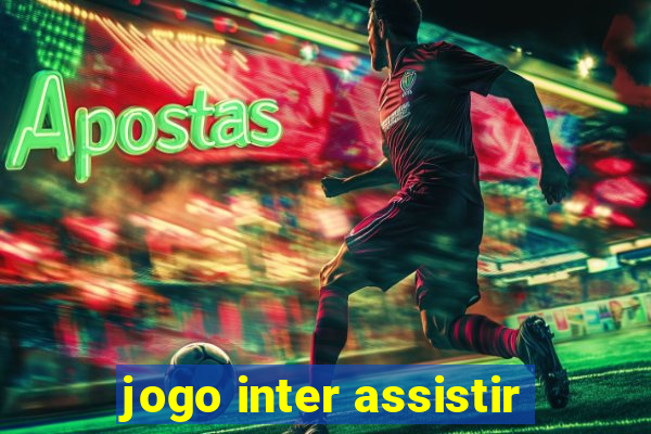 jogo inter assistir