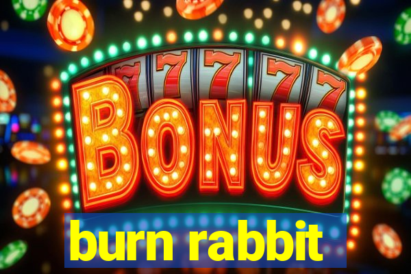 burn rabbit