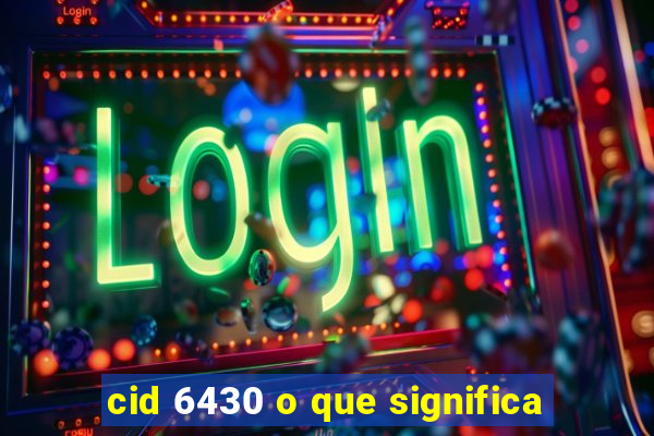 cid 6430 o que significa