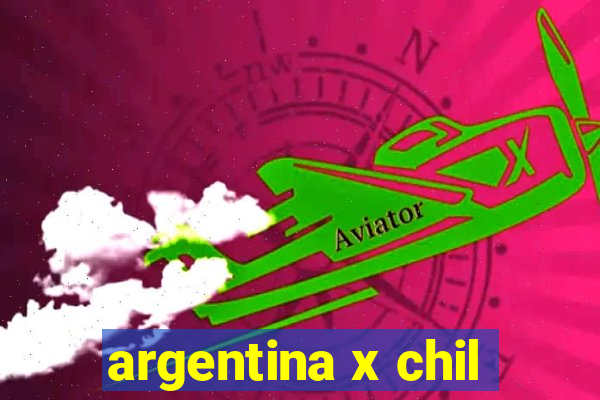 argentina x chil