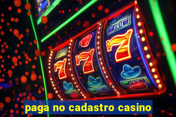 paga no cadastro casino