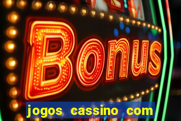 jogos cassino com bonus de cadastro