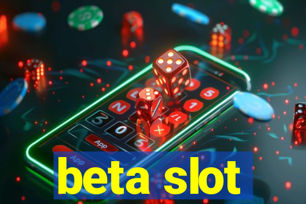 beta slot