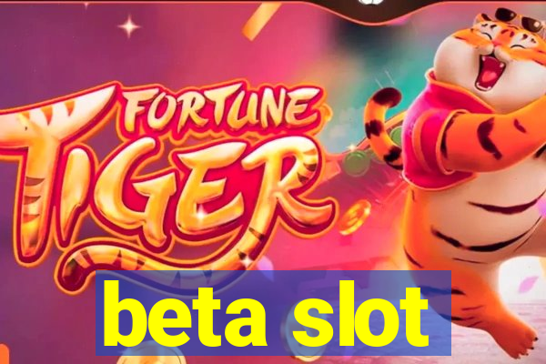 beta slot