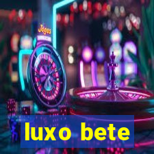 luxo bete