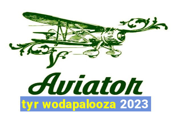 tyr wodapalooza 2023