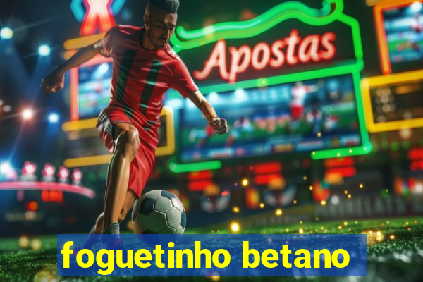 foguetinho betano