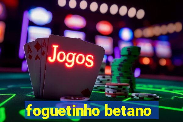 foguetinho betano