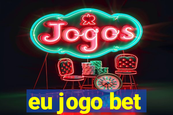 eu jogo bet