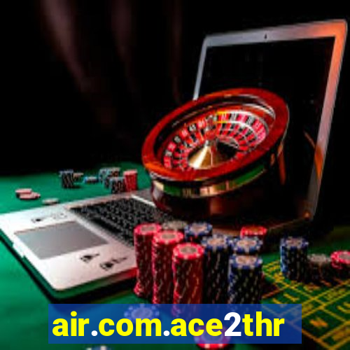 air.com.ace2three.mobile.cash