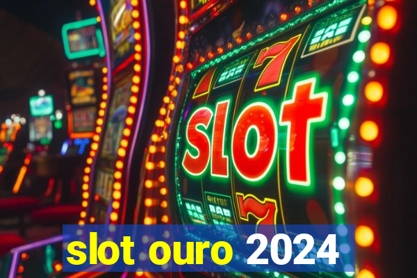 slot ouro 2024