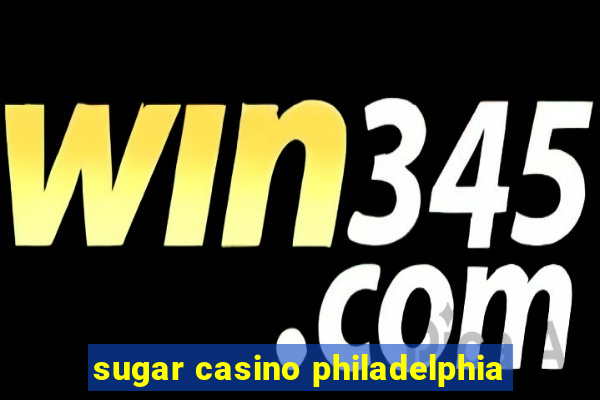 sugar casino philadelphia